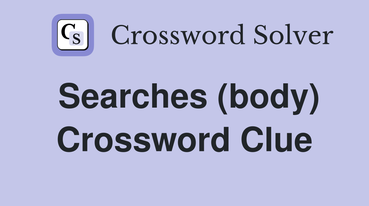 Searches (body) Crossword Clue Answers Crossword Solver